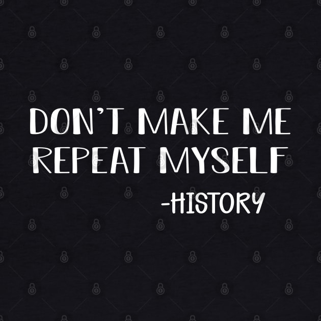 History - Don't make me repeat myself by KC Happy Shop